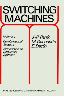 Switching Machines: Volume 1: Combinational Systems Introduction to Sequential Systems