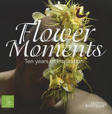 Flower Moments: Ten Years of Inspiration