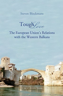 Tough Love: The European Union's Relations with the Western Balkans