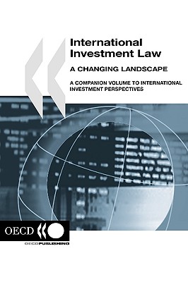 International Investment Law: A Changing Landscape: A Companion Volume to International Investment Perspectives