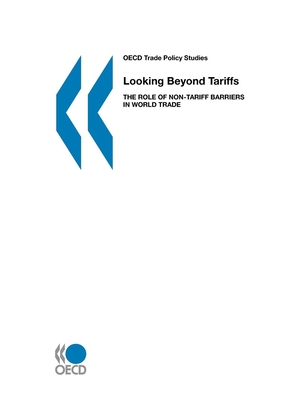 OECD Trade Policy Studies Looking Beyond Tariffs: The Role of Non-Tariff Barriers in World Trade