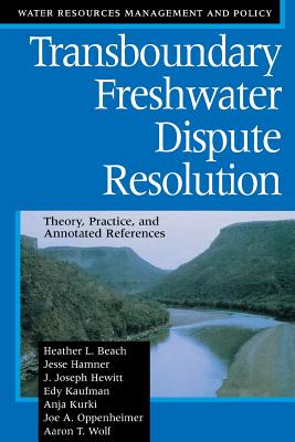 Transboundary Freshwater Dispute Resolution: Theory, Practice, and Annotated References