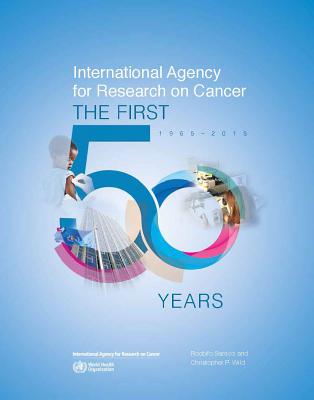 International Agency for Research on Cancer: The First 50 Years, 1965-2015