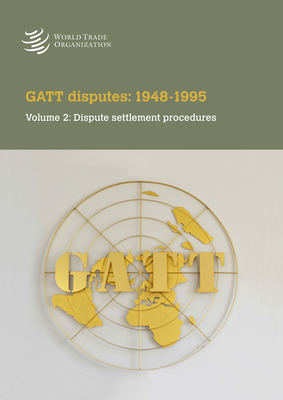 GATT Disputes: 1948-1995: Volume 2: Dispute Settlement Procedures