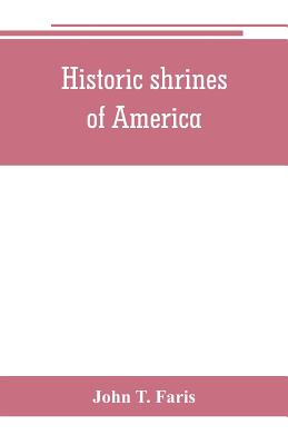 Historic shrines of America: being the story of one hundred and twenty historic buildings and the pioneers who made them notable