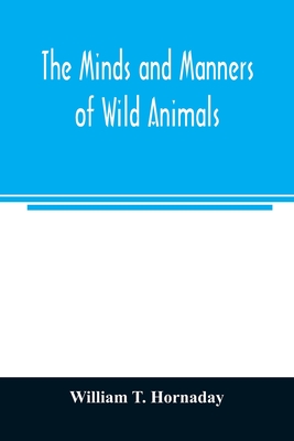 The minds and manners of wild animals; a book of personal observations