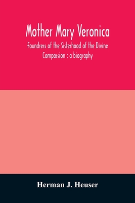 Mother Mary Veronica, foundress of the Sisterhood of the Divine Compassion: a biography