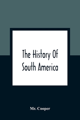 The History Of South America: Containing The Discoveries Of Columbus, The Conquest Of Mexico And Peru, And Other Transactions Of The Spanish In The New World
