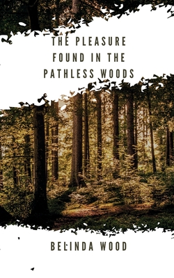 The pleasure found in the pathless woods