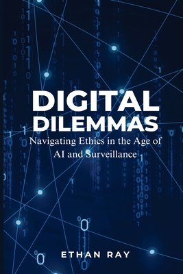 Digital Dilemmas: Navigating Ethics in the Age of AI and Surveillance