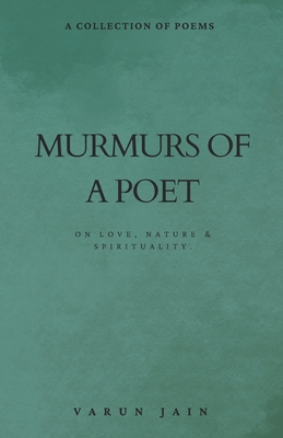 Murmurs Of A Poet: Collection of Poems on Love, Nature & Spirituality