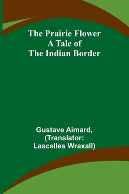 The Prairie Flower: A Tale of the Indian Border