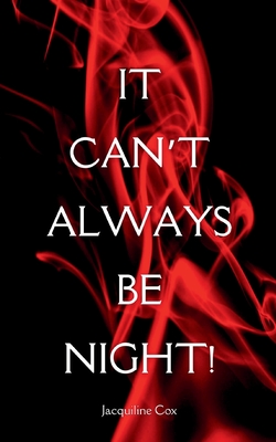 It Can't Always Be Night!