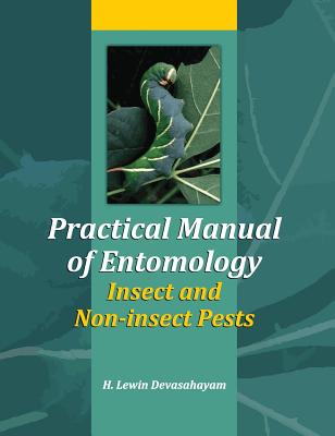 Practical Manual of Entomology: Insects and Non-insect Pests