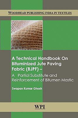 A Technical Handbook on Bituminized Jute Paving Fabric (Bjpf): A Partial Substitute and Reinforcement of Bitumen Mastic