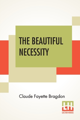 The Beautiful Necessity: Seven Essays On Theosophy And Architecture