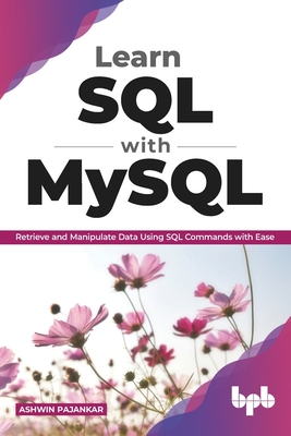 Learn SQL with MySQL: Retrieve and Manipulate Data Using SQL Commands with Ease (English Edition)