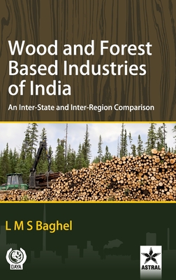 Wood and Forest Based Industries of India: An Inter-State and Inter-Region Comparison