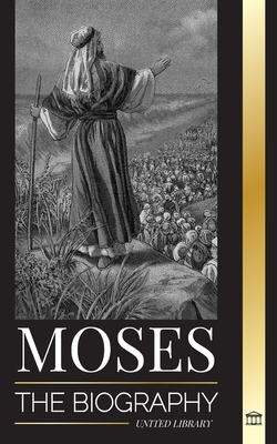 Moses: The biography of the leader of the Israelites, life as a prophet and monotheism