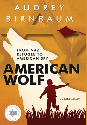 American Wolf: From Nazi refugee to American spy. A true story