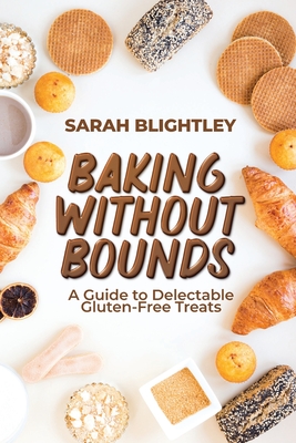 Baking Without Bounds: A Guide to Delectable Gluten-Free Treats