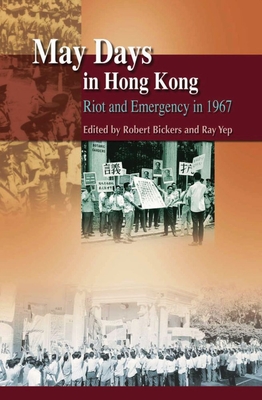 May Days in Hong Kong: Riot and Emergency in 1967