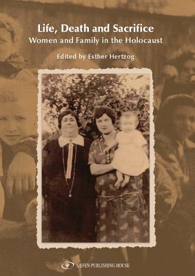 Life, Death and Sacrifice: Women and Family in the Holocaust