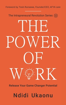 The Power Of Work: Release Your Game Changer Potential