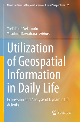 Utilization of Geospatial Information in Daily Life: Expression and Analysis of Dynamic Life Activity