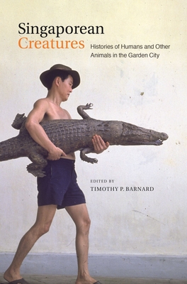 Singaporean Creatures: Histories of Humans and Other Animals in the Garden City