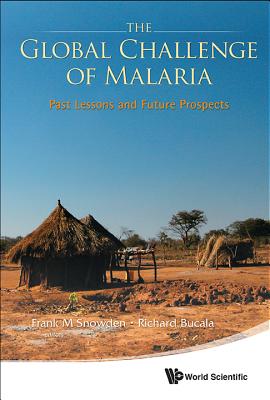 Global Challenge of Malaria, The: Past Lessons and Future Prospects