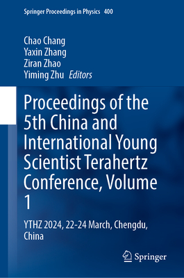 Proceedings of the 5th China and International Young Scientist Terahertz Conference, Volume 1: Ythz 2024, 22-24 March, Chengdu, China