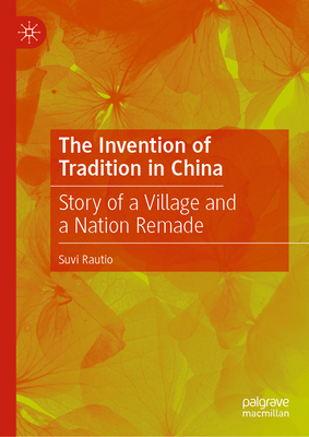 The Invention of Tradition in China: Story of a Village and a Nation Remade