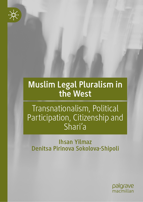 Muslim Legal Pluralism in the West: Transnationalism, Political Participation, Citizenship and Shari'a