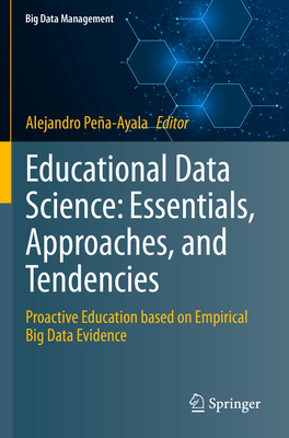 Educational Data Science: Essentials, Approaches, and Tendencies: Proactive Education Based on Empirical Big Data Evidence