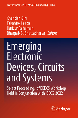 Emerging Electronic Devices, Circuits and Systems: Select Proceedings of Eedcs Workshop Held in Conjunction with Isdcs 2022