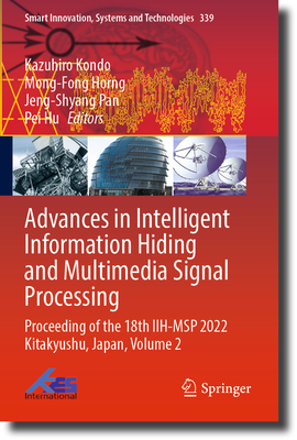 Advances in Intelligent Information Hiding and Multimedia Signal Processing: Proceeding of the 18th Iih-Msp 2022 Kitakyushu, Japan, Volume 2