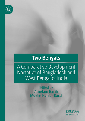 Two Bengals: A Comparative Development Narrative of Bangladesh and West Bengal of India