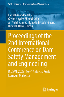 Proceedings of the 2nd International Conference on Dam Safety Management and Engineering: Icdsme 2023, 16--17 March, Kuala Lumpur, Malaysia