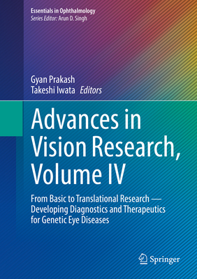 Advances in Vision Research, Volume IV: From Basic to Translational Research -- Developing Diagnostics and Therapeutics for Genetic Eye Diseases