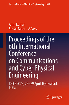 Proceedings of the 6th International Conference on Communications and Cyber Physical Engineering: Iccce 2023; 28-29 April, Hyderabad, India
