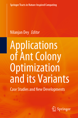 Applications of Ant Colony Optimization and Its Variants: Case Studies and New Developments