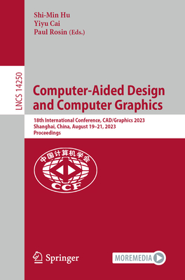 Computer-Aided Design and Computer Graphics: 18th International Conference, Cad/Graphics 2023, Shanghai, China, August 19-21, 2023, Proceedings