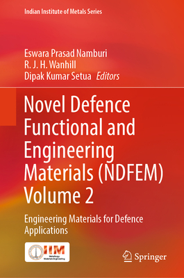 Novel Defence Functional and Engineering Materials (Ndfem) Volume 2: Engineering Materials for Defence Applications