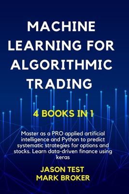 Machine Learning for Algorithmic Trading: Master as a PRO applied artificial intelligence and Python for predict systematic strategies for options and stocks. Learn data-driven finance using keras