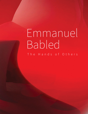 Emmanuel Babled: The Hand of Others/ La Main Des Autres