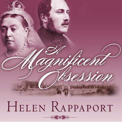 A Magnificent Obsession Lib/E: Victoria, Albert, and the Death That Changed the British Monarchy