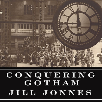 Conquering Gotham: A Gilded Age Epic: The Construction of Penn Station and Its Tunnels