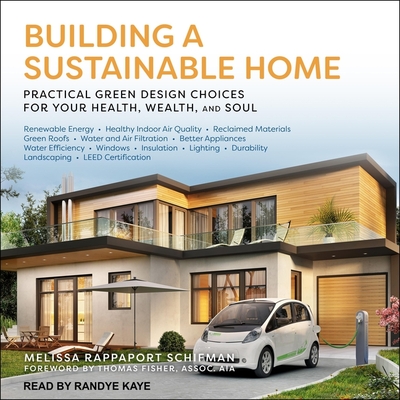 Building a Sustainable Home Lib/E: Practical Green Design Choices for Your Health, Wealth and Soul