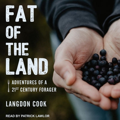 Fat of the Land: Adventures of a 21st Century Forager